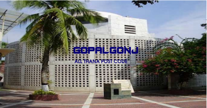 Gopalganj District – All Thana or Upazila Postcode or Zip Code Gopalganj District – All Thana or Upazila Postcode or Zip Code