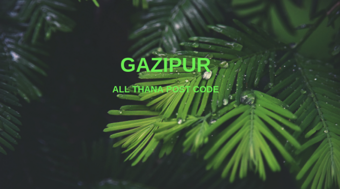 Gazipur District – All Thana or Upazila Postcode or Zip Code Gazipur District – All Thana or Upazila Postcode or Zip Code